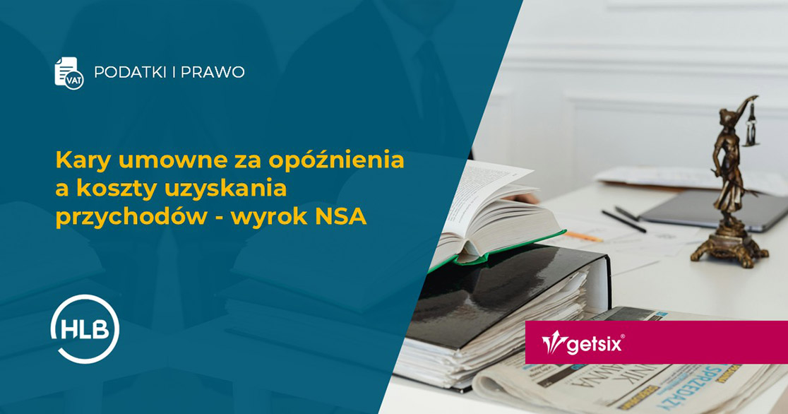 Kary umowne za opóźnienia a koszty uzyskania przychodów - wyrok NSA