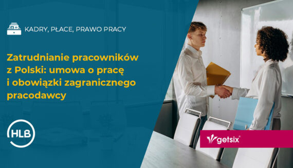 Zatrudnianie pracowników z Polski: umowa o pracę i obowiązki zagranicznego pracodawcy