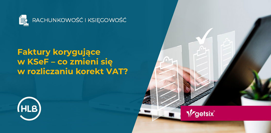 Faktury korygujące w KSeF – co zmieni się w rozliczaniu korekt VAT?