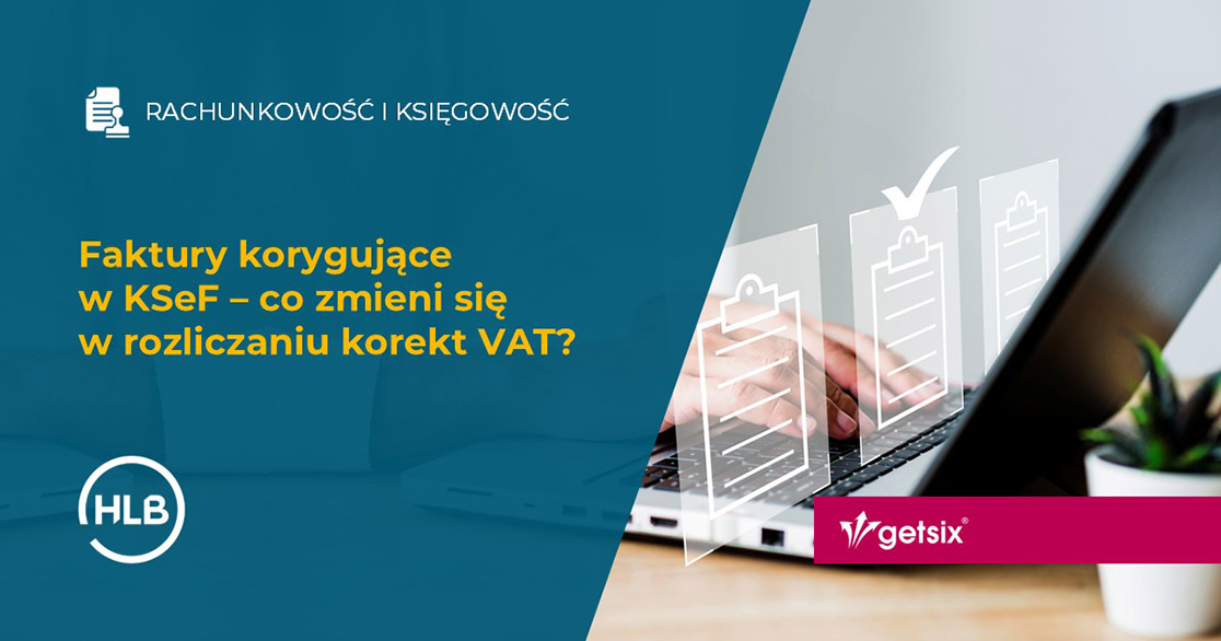 Faktury korygujące w KSeF – co zmieni się w rozliczaniu korekt VAT?