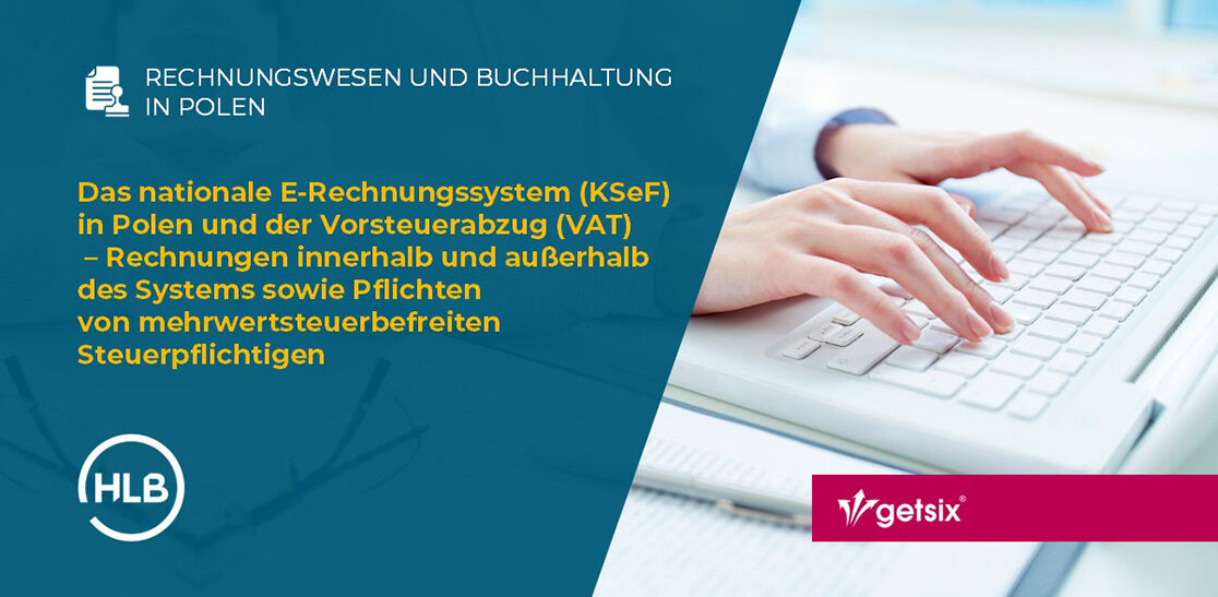 Das nationale E-Rechnungssystem (KSeF) in Polen und der Vorsteuerabzug (VAT) – Rechnungen innerhalb und außerhalb des Systems sowie Pflichten von mehrwertsteuerbefreiten Steuerpflichtigen