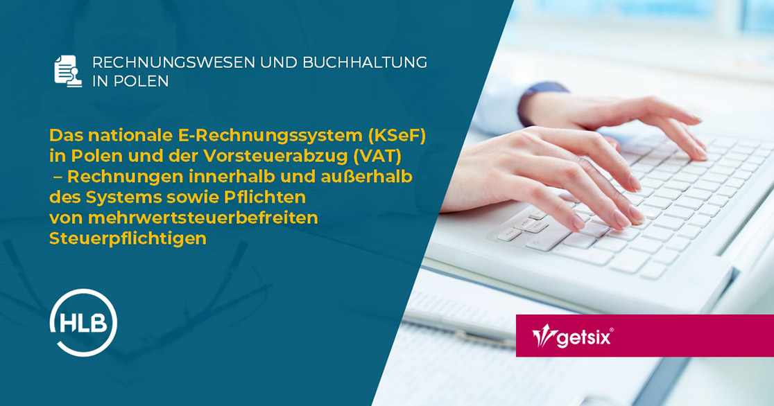 Das nationale E-Rechnungssystem (KSeF) in Polen und der Vorsteuerabzug (VAT) – Rechnungen innerhalb und außerhalb des Systems sowie Pflichten von mehrwertsteuerbefreiten Steuerpflichtigen