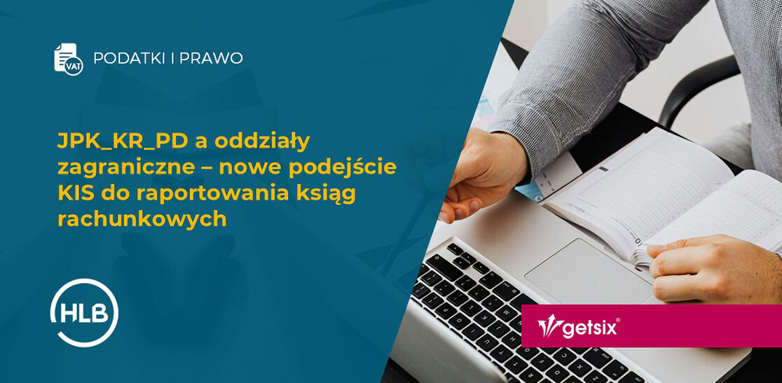JPK_KR_PD a oddziały zagraniczne – nowe podejście KIS do raportowania ksiąg rachunkowych
