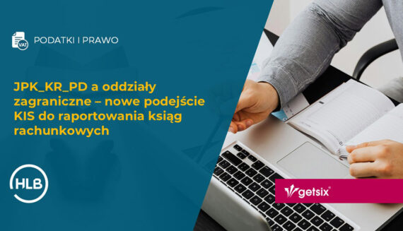 JPK_KR_PD a oddziały zagraniczne – nowe podejście KIS do raportowania ksiąg rachunkowych