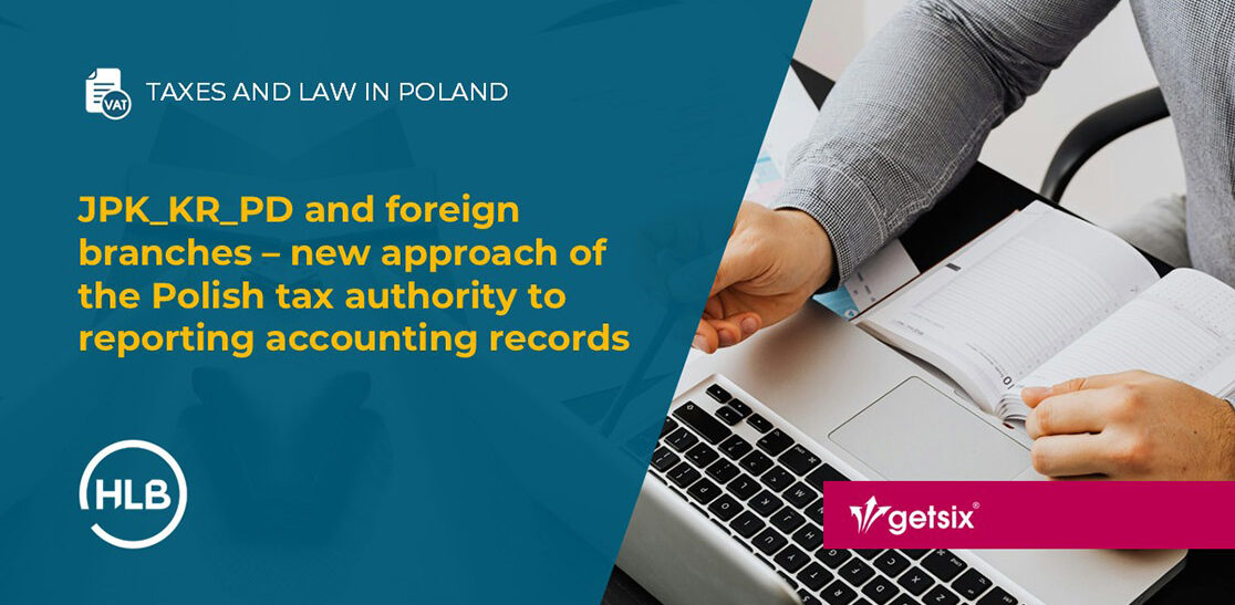 JPK_KR_PD and foreign branches – new approach of the Polish tax authority to reporting accounting records