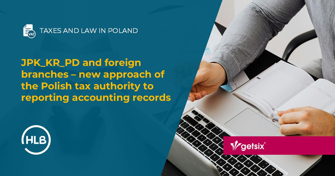 JPK_KR_PD and foreign branches – new approach of the Polish tax authority to reporting accounting records