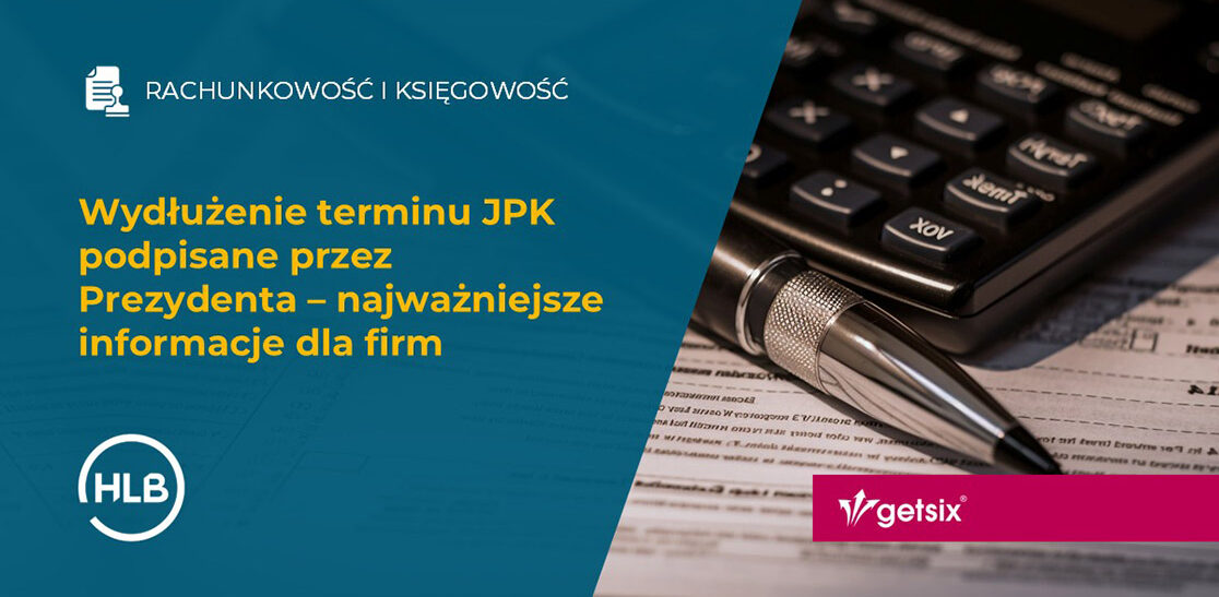 Wydłużenie terminu JPK podpisane przez Prezydenta – najważniejsze informacje dla firm