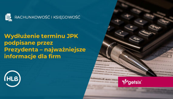 Wydłużenie terminu JPK podpisane przez Prezydenta – najważniejsze informacje dla firm