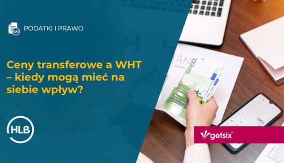 Ceny transferowe a WHT – kiedy mogą mieć na siebie wpływ?