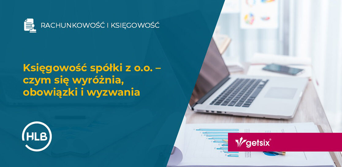 Księgowość spółki z o.o. – czym się wyróżnia, obowiązki i wyzwania
