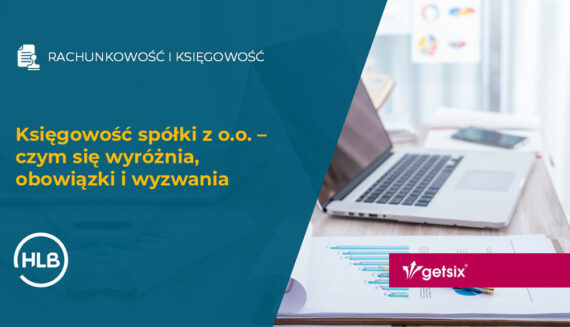 Księgowość spółki z o.o. – czym się wyróżnia, obowiązki i wyzwania