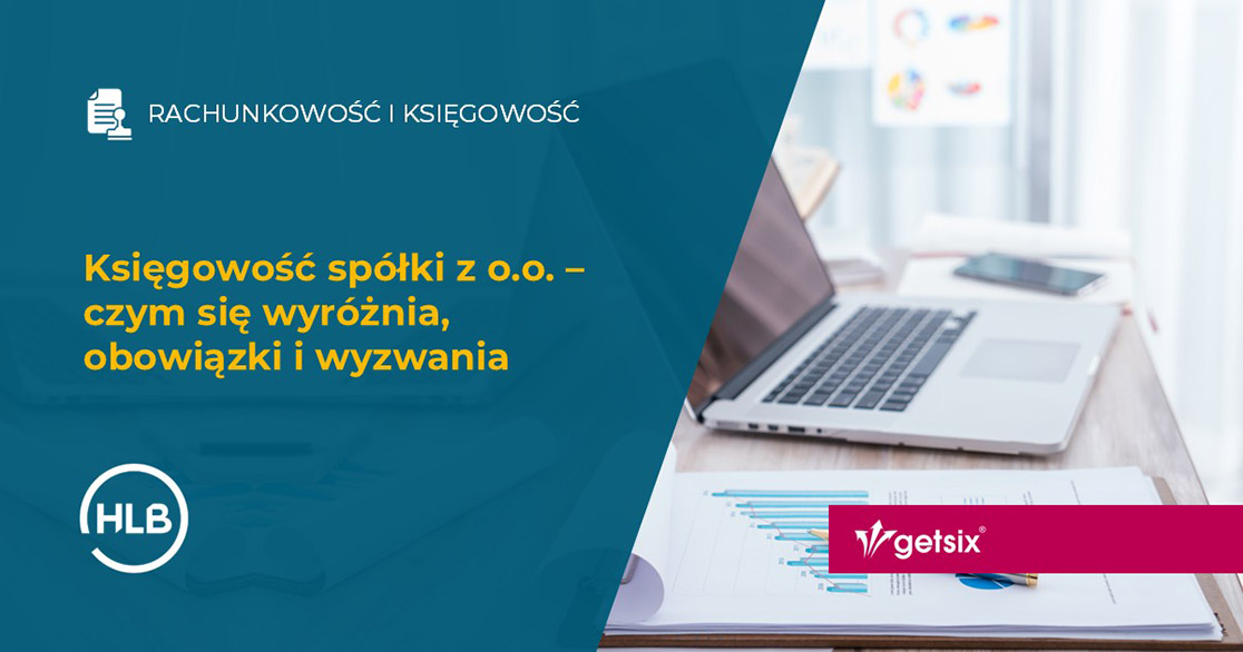Księgowość spółki z o.o. – czym się wyróżnia, obowiązki i wyzwania