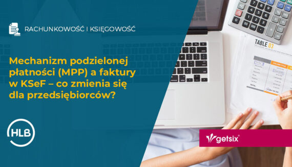 Mechanizm podzielonej płatności (MPP) a faktury w KSeF – co zmienia się dla przedsiębiorców?