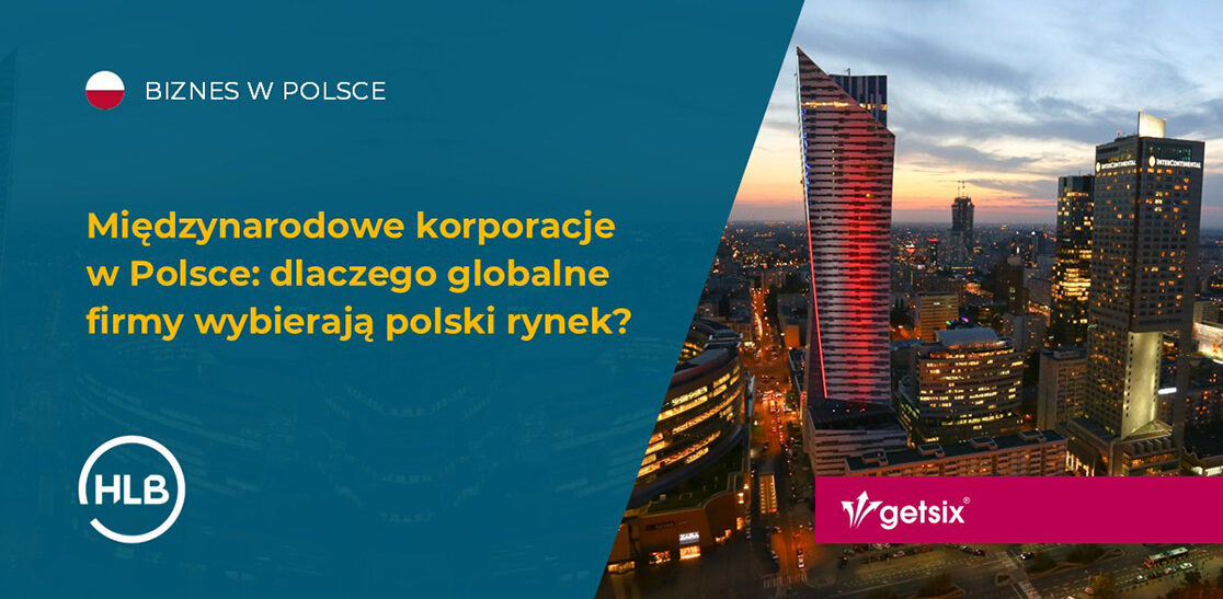Międzynarodowe korporacje w Polsce: dlaczego globalne firmy wybierają polski rynek?