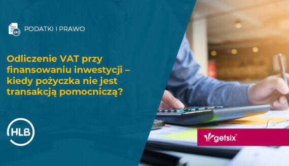 Odliczenie VAT przy finansowaniu inwestycji – kiedy pożyczka nie jest transakcją pomocniczą?