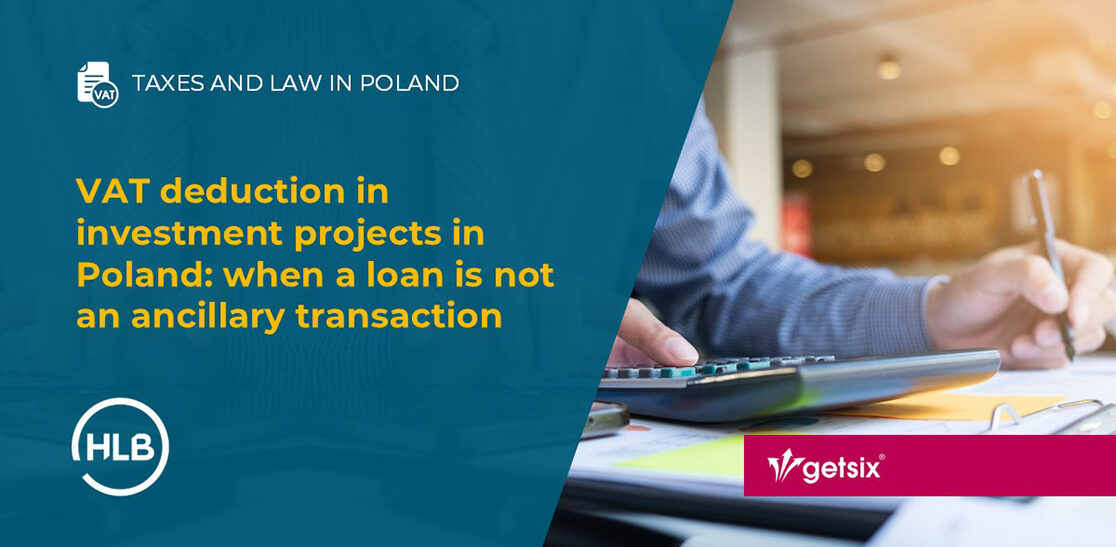 VAT deduction in investment projects in Poland: when a loan is not an ancillary transaction