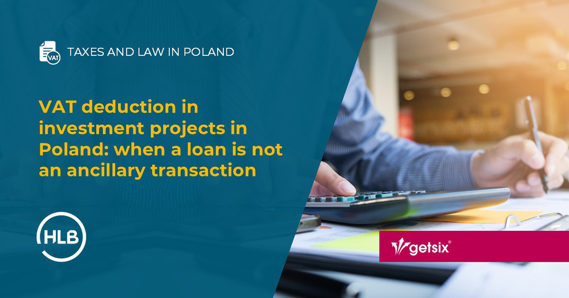 VAT deduction in investment projects in Poland: when a loan is not an ancillary transaction