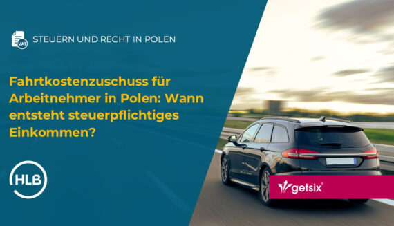 Fahrtkostenzuschuss für Arbeitnehmer in Polen: Wann entsteht steuerpflichtiges Einkommen?
