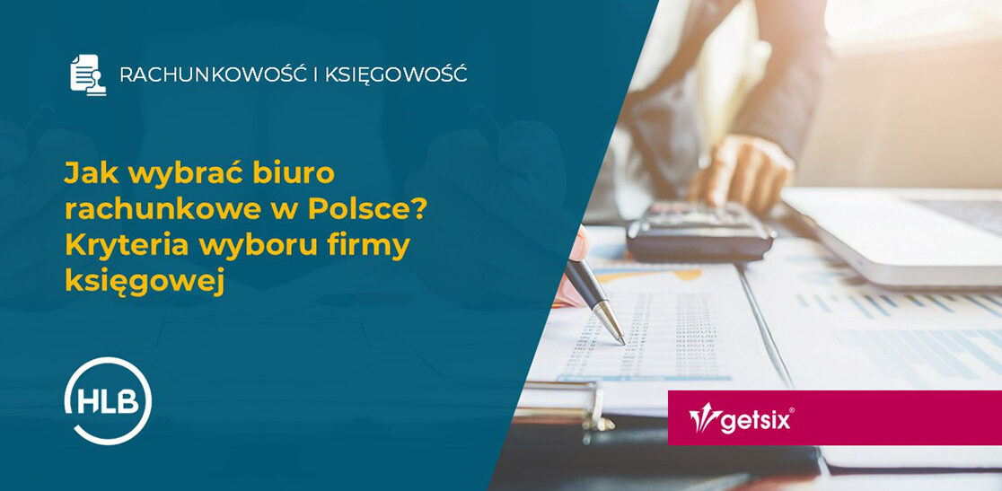 Jak wybrać biuro rachunkowe w Polsce? Kryteria wyboru firmy księgowej
