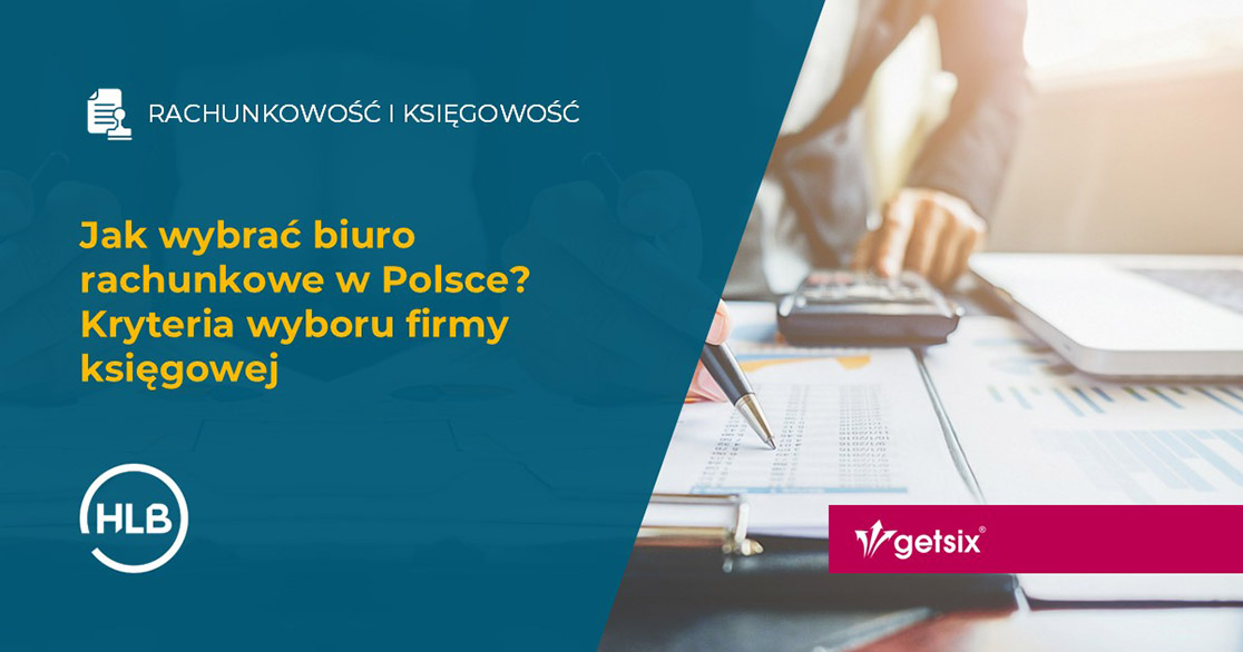 Jak wybrać biuro rachunkowe w Polsce? Kryteria wyboru firmy księgowej