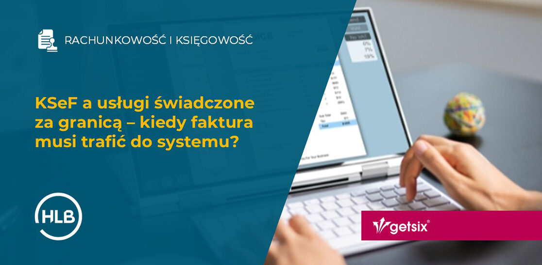 KSeF a usługi świadczone za granicą – kiedy faktura musi trafić do systemu?