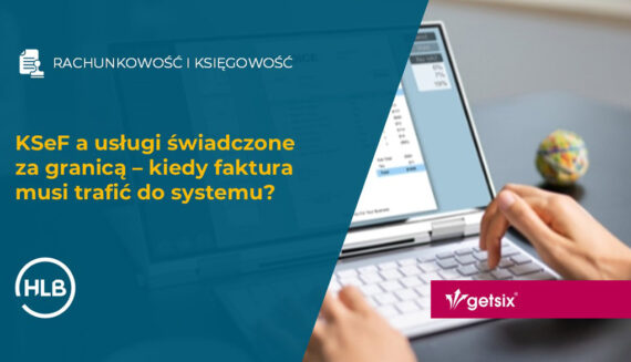 KSeF a usługi świadczone za granicą – kiedy faktura musi trafić do systemu?