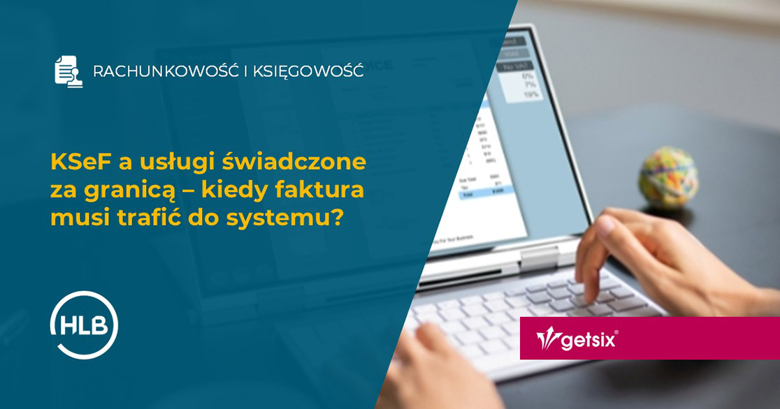KSeF a usługi świadczone za granicą – kiedy faktura musi trafić do systemu?