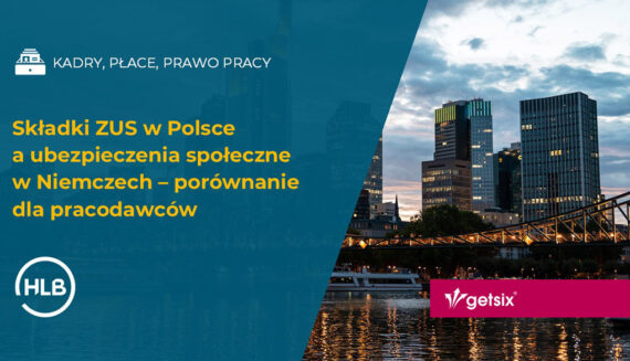 Składki ZUS w Polsce a ubezpieczenia społeczne w Niemczech – porównanie dla pracodawców