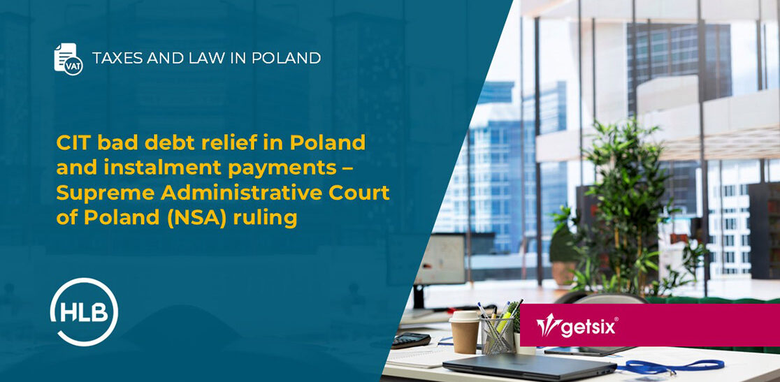 CIT bad debt relief in Poland and instalment payments – Supreme Administrative Court of Poland (NSA) ruling