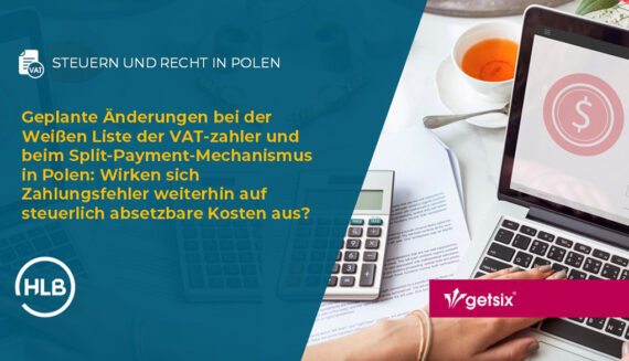 Geplante Änderungen bei der Weißen Liste der Mehrwertsteuerzahler (VAT) und beim Split-Payment-Mechanismus in Polen: Wirken sich Zahlungsfehler weiterhin auf steuerlich absetzbare Kosten aus?