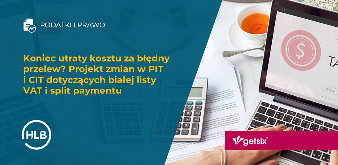 Koniec utraty kosztu za błędny przelew? Projekt zmian w PIT i CIT dotyczących białej listy VAT i split paymentu