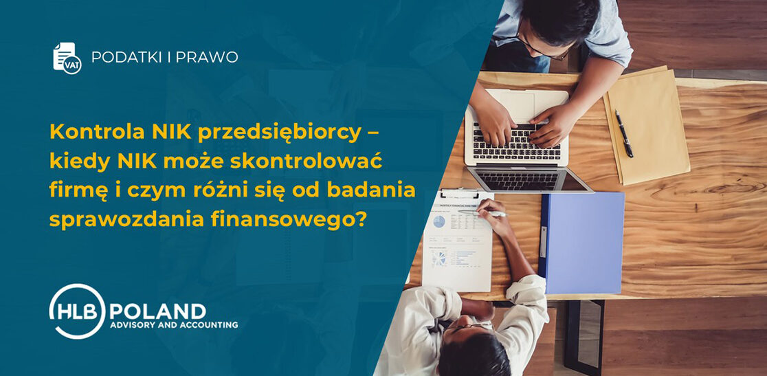 Kontrola NIK przedsiębiorcy – kiedy NIK może skontrolować firmę i czym różni się od badania sprawozdania finansowego?