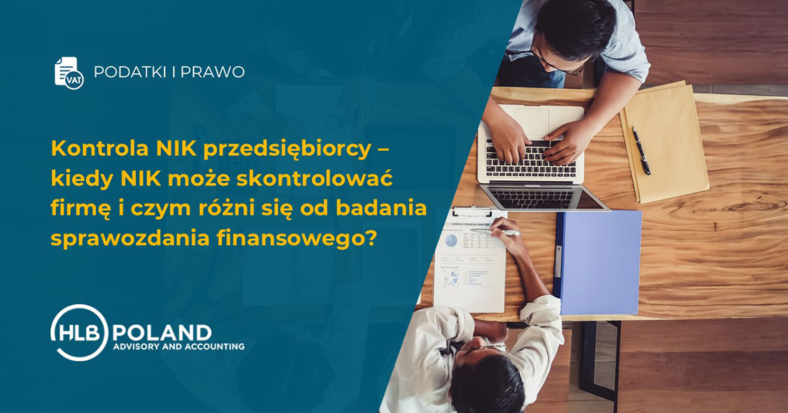 Kontrola NIK przedsiębiorcy – kiedy NIK może skontrolować firmę i czym różni się od badania sprawozdania finansowego?