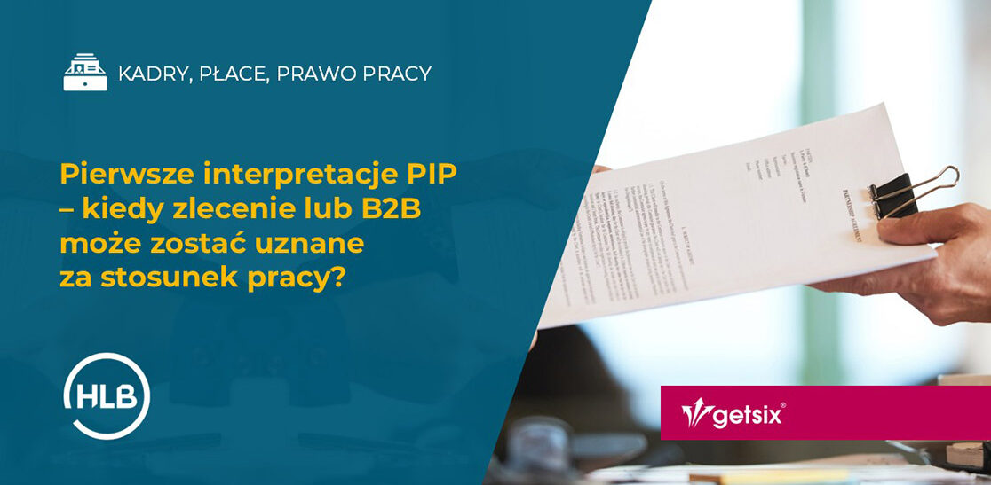 Pierwsze interpretacje PIP – kiedy zlecenie lub B2B może zostać uznane za stosunek pracy?