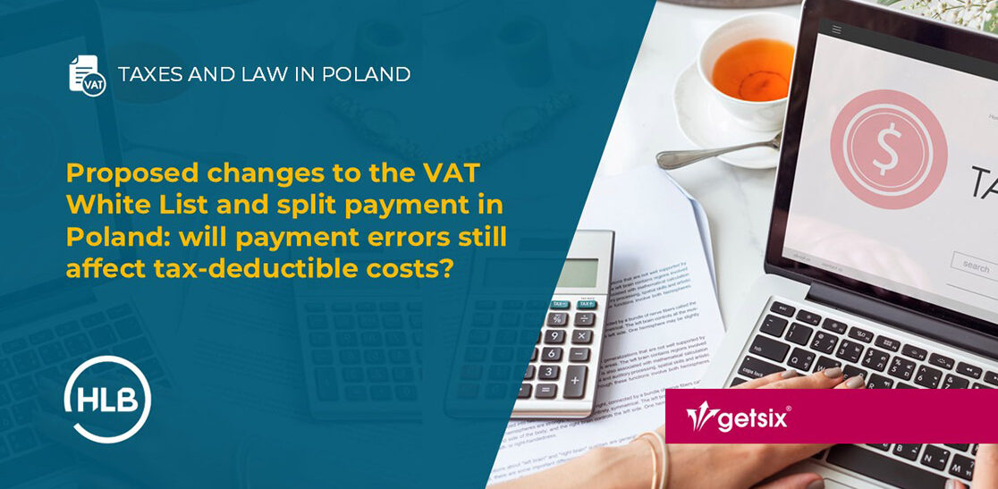 Proposed changes to the VAT White List and split payment in Poland: will payment errors still affect tax-deductible costs?