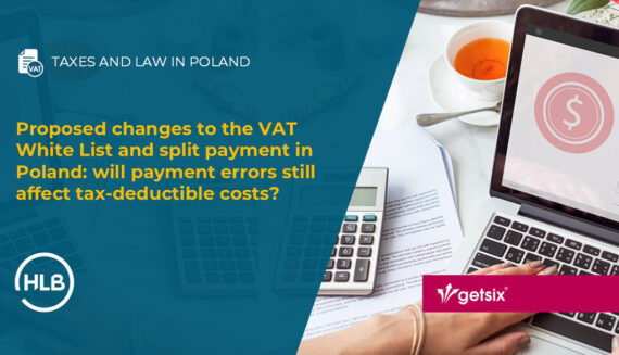 Proposed changes to the VAT White List and split payment in Poland: will payment errors still affect tax-deductible costs?