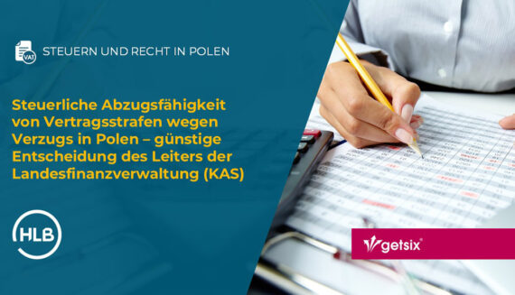 Steuerliche Abzugsfähigkeit von Vertragsstrafen wegen Verzugs in Polen – günstige Entscheidung des Leiters der Landesfinanzverwaltung (KAS)