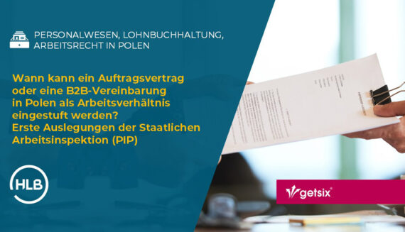 Wann kann ein Auftragsvertrag oder eine B2B-Vereinbarung in Polen als Arbeitsverhältnis eingestuft werden? Erste Auslegungen der Staatlichen Arbeitsinspektion (PIP)