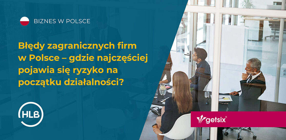 Błędy zagranicznych firm w Polsce – gdzie najczęściej pojawia się ryzyko na początku działalności?