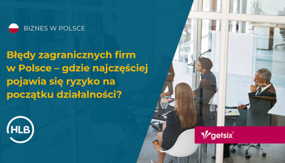 Błędy zagranicznych firm w Polsce – gdzie najczęściej pojawia się ryzyko na początku działalności?