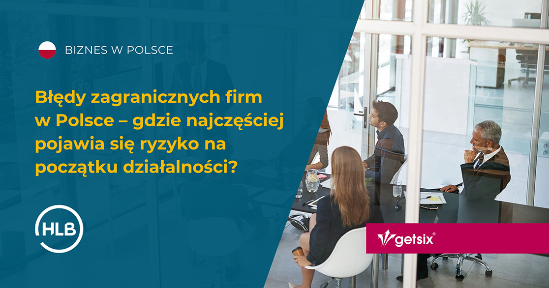 Błędy zagranicznych firm w Polsce – gdzie najczęściej pojawia się ryzyko na początku działalności?