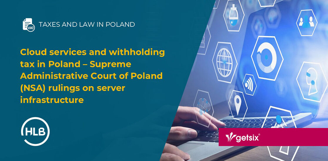 Cloud services and withholding tax in Poland – Supreme Administrative Court of Poland (NSA) rulings on server infrastructure