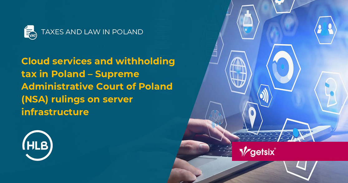 Cloud services and withholding tax in Poland – Supreme Administrative Court of Poland (NSA) rulings on server infrastructure
