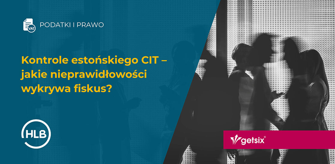 Kontrole estońskiego CIT – jakie nieprawidłowości wykrywa fiskus?