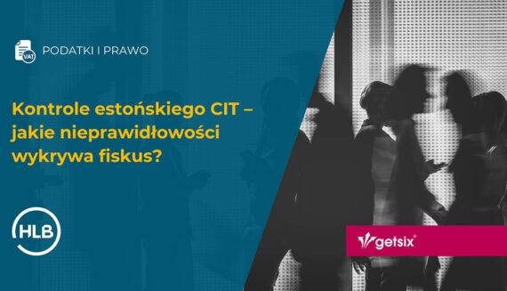 Kontrole estońskiego CIT – jakie nieprawidłowości wykrywa fiskus?