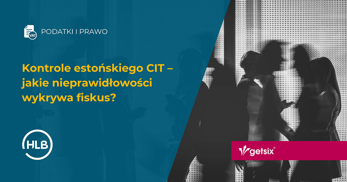 Kontrole estońskiego CIT – jakie nieprawidłowości wykrywa fiskus?