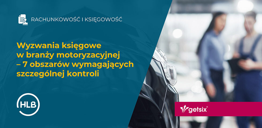 Wyzwania księgowe w branży motoryzacyjnej – 7 obszarów wymagających szczególnej kontroli