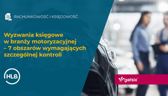 Wyzwania księgowe w branży motoryzacyjnej – 7 obszarów wymagających szczególnej kontroli